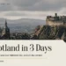 Scotland itinerary 3 days guide with Edinburgh and the Highlands
